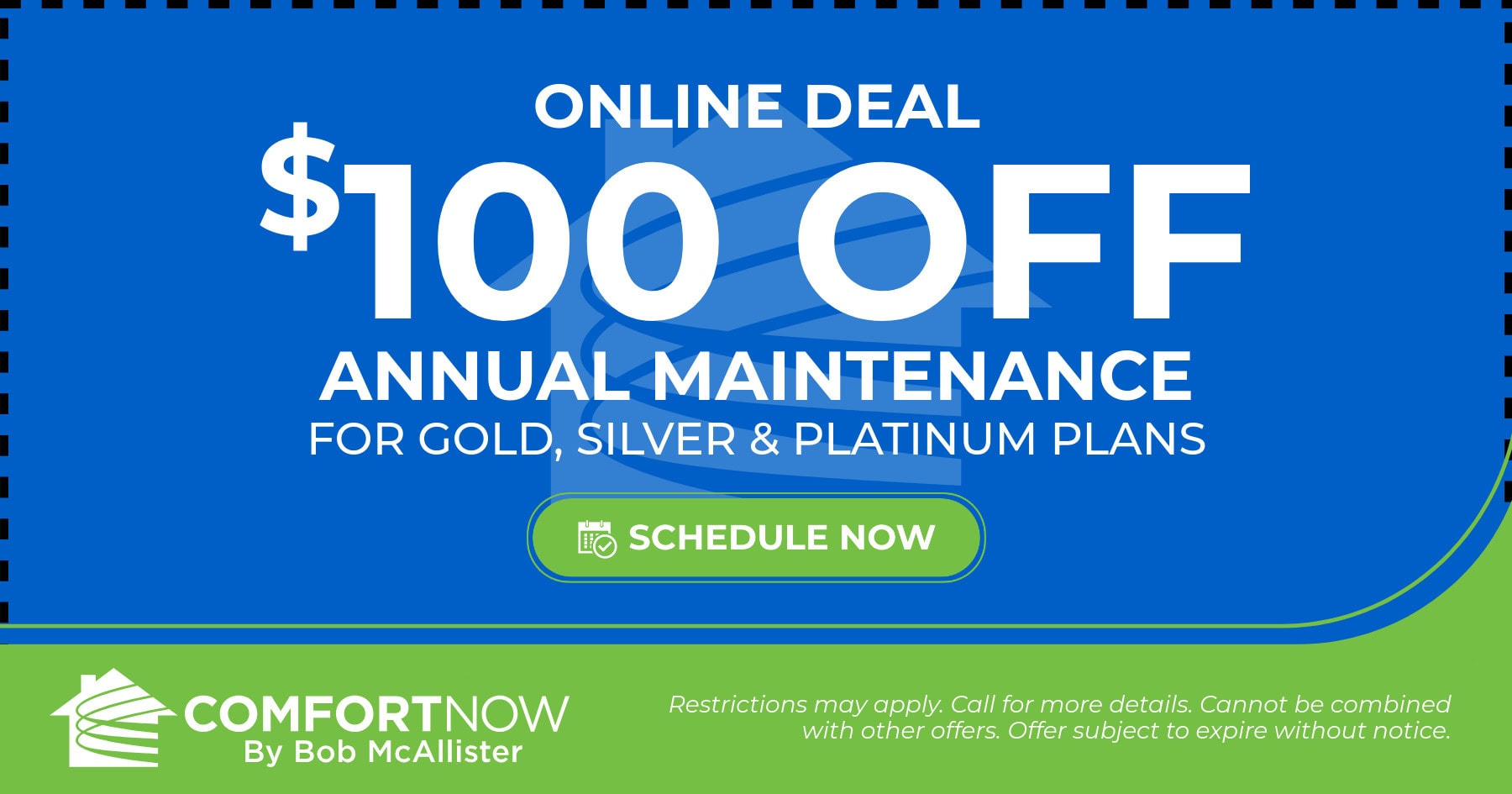 Online Deal. 0 Off Annual Maintenance for Gold, Silver & Platinum Plans! Coupon. Special. Comfort Now by Bob McAllister.